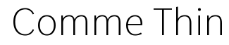 Comme Thin