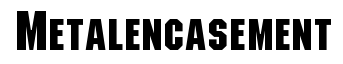 Metal Encasement
