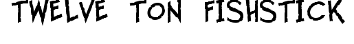 Twelve Ton Fishstick