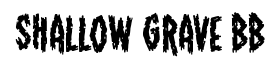 Shallow Grave BB