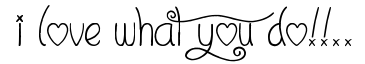 I Love What You Do!!..
