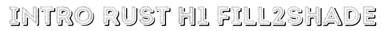 Intro Rust H1 Fill 2 Shade