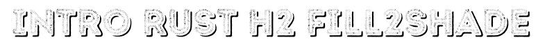 Intro Rust H2 Fill 2 Shade