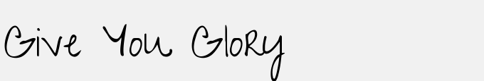 Give You Glory