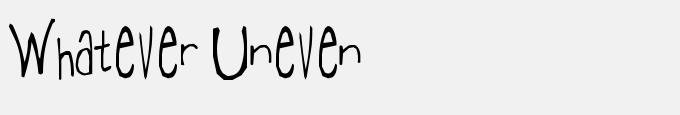 Whatever Uneven
