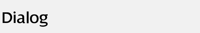 Dialog