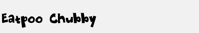 Eatpoo Chubby