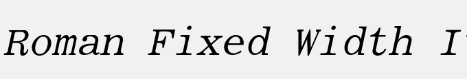 Roman Fixed Width Italic