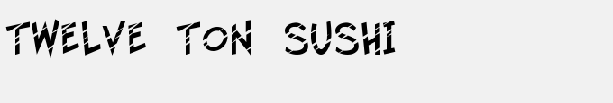 Twelve Ton Sushi