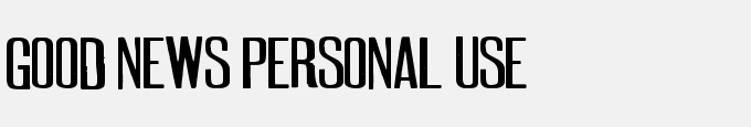 GOOD NEWS PERSONAL USE
