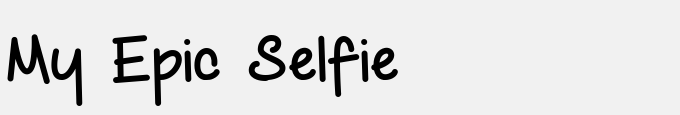My Epic Selfie