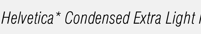 Helvetica* Condensed Extra Light Italic