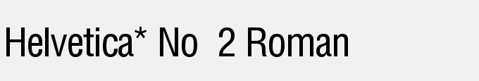 Helvetica* No. 2 Roman