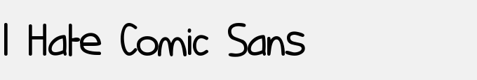 I Hate Comic Sans