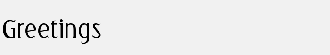 Greetings