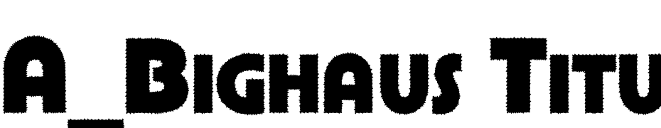 A_Bighaus Titul Rg Extra Bold Font Download Free