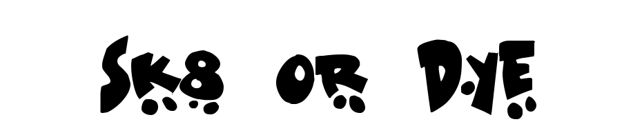 Sk8 Or Dye Font Download Free