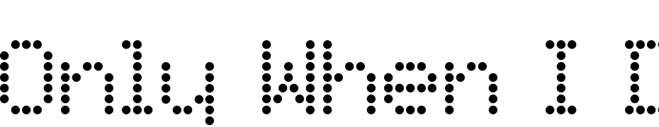 Only When I Do Fonts Font Download Free